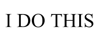 I DO THIS