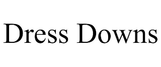 DRESS DOWNS