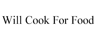 WILL COOK FOR FOOD