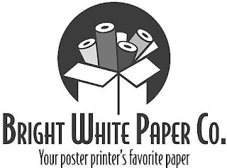 BRIGHT WHITE PAPER CO. YOUR POSTER PRINTER'S FAVORITE PAPER