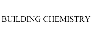 BUILDING CHEMISTRY