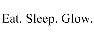 EAT. SLEEP. GLOW.