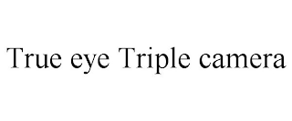 TRUE EYE TRIPLE CAMERA