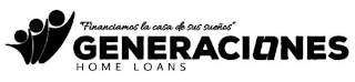 "FINANCIAMOS LA CASA DE SUS SUEÑOS" GENERACIONES HOME LOANS