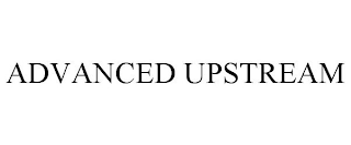 ADVANCED UPSTREAM