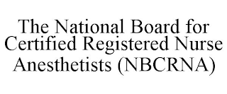 THE NATIONAL BOARD FOR CERTIFIED REGISTERED NURSE ANESTHETISTS (NBCRNA)