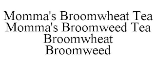 MOMMA'S BROOMWHEAT TEA MOMMA'S BROOMWEED TEA BROOMWHEAT BROOMWEED