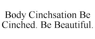 BODY CINCHSATION BE CINCHED. BE BEAUTIFUL.