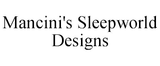 MANCINI'S SLEEPWORLD DESIGNS