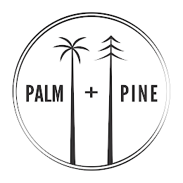 PALM + PINE CRUSING