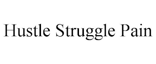 HUSTLE STRUGGLE PAIN