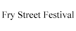 FRY STREET FESTIVAL