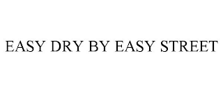 EASY DRY BY EASY STREET