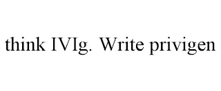 THINK IVIG. WRITE PRIVIGEN