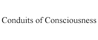 CONDUITS OF CONSCIOUSNESS