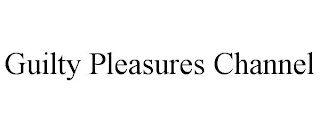 GUILTY PLEASURES CHANNEL