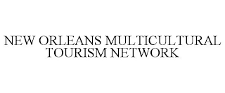 NEW ORLEANS MULTICULTURAL TOURISM NETWORK