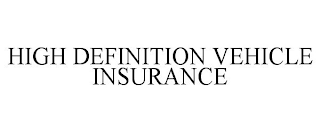 HIGH DEFINITION VEHICLE INSURANCE