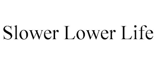 SLOWER LOWER LIFE