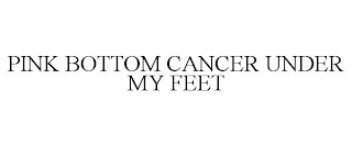 PINK BOTTOM CANCER UNDER MY FEET