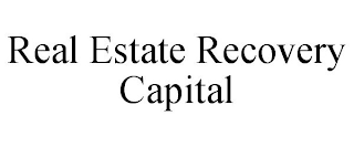 REAL ESTATE RECOVERY CAPITAL