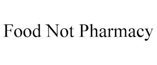 FOOD NOT PHARMACY