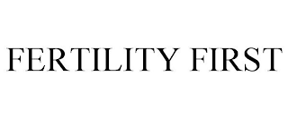 FERTILITY FIRST