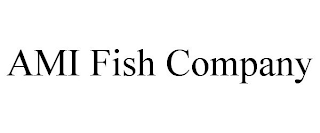 AMI FISH COMPANY