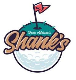 UNCLE ADRIANO'S SHANK'S