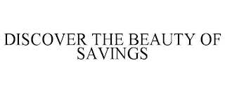 DISCOVER THE BEAUTY OF SAVINGS