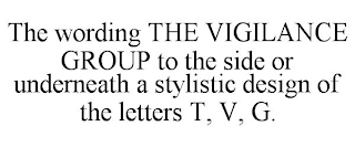 THE WORDING THE VIGILANCE GROUP TO THE SIDE OR UNDERNEATH A STYLISTIC DESIGN OF THE LETTERS T, V, G.