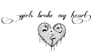 GIRLS BROKE MY HEART