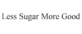 LESS SUGAR MORE GOOD