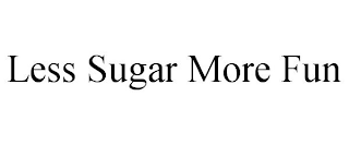 LESS SUGAR MORE FUN