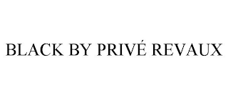 BLACK BY PRIVÉ REVAUX