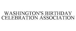 WASHINGTON'S BIRTHDAY CELEBRATION ASSOCIATION