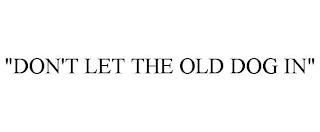 "DON'T LET THE OLD DOG IN"