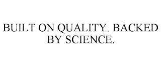 BUILT ON QUALITY. BACKED BY SCIENCE.