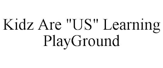 KIDZ ARE "US" LEARNING PLAYGROUND