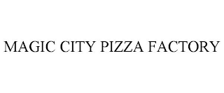 MAGIC CITY PIZZA FACTORY