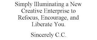 SIMPLY ILLUMINATING A NEW CREATIVE ENTERPRISE TO REFOCUS, ENCOURAGE, AND LIBERATE YOU. SINCERELY C.C.