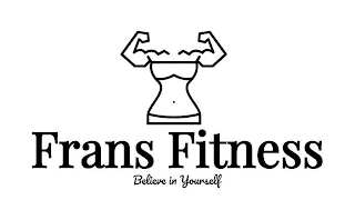 FRANS FITNESS BELIEVE IN YOURSELF
