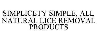 SIMPLICETY SIMPLE, ALL NATURAL LICE REMOVAL PRODUCTS