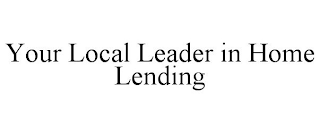 YOUR LOCAL LEADER IN HOME LENDING