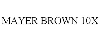 MAYER BROWN 10X