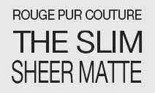 ROUGE PUR COUTURE THE SLIM SHEER MATTE