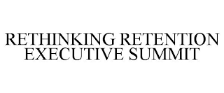 RETHINKING RETENTION EXECUTIVE SUMMIT