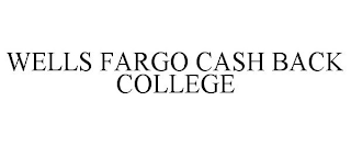 WELLS FARGO CASH BACK COLLEGE