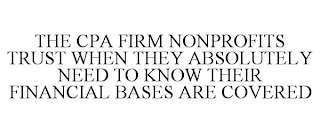 THE CPA FIRM NONPROFITS TRUST WHEN THEY ABSOLUTELY NEED TO KNOW THEIR FINANCIAL BASES ARE COVERED