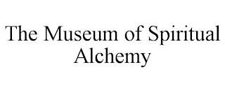 THE MUSEUM OF SPIRITUAL ALCHEMY